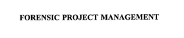 FORENSIC PROJECT MANAGEMENT trademark
