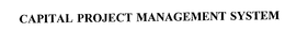 CAPITAL PROJECT MANAGEMENT SYSTEM trademark