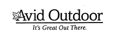 AVID OUTDOOR IT'S GREAT OUT THERE. trademark