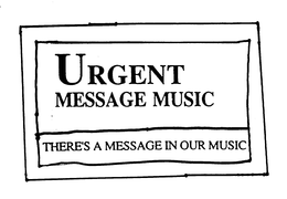 URGENT MESSAGE MUSIC THERE'S A MESSAGE IN OUR MUSIC trademark