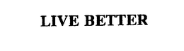 LIVE BETTER trademark