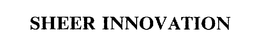 SHEER INNOVATION trademark