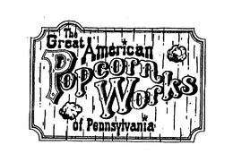 THE GREAT AMERICAN POPCORN WORKS OF PENNSYLVANIA trademark