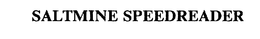 SALTMINE SPEEDREADER trademark
