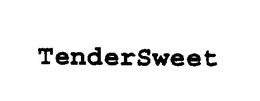 TENDERSWEET trademark