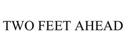 TWO FEET AHEAD trademark