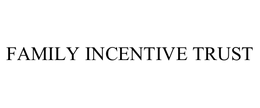 FAMILY INCENTIVE TRUST trademark
