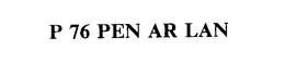 P 76 PEN AR LAN trademark