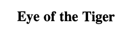 EYE OF THE TIGER trademark