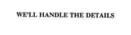 WE'LL HANDLE THE DETAILS trademark