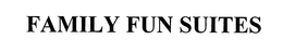 FAMILY FUN SUITES trademark