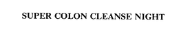 SUPER COLON CLEANSE NIGHT trademark