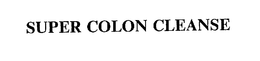 SUPER COLON CLEANSE trademark