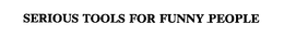 SERIOUS TOOLS FOR FUNNY PEOPLE trademark