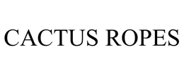 CACTUS ROPES trademark
