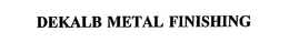 DEKALB METAL FINISHING trademark