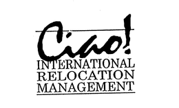 CIAO! INTERNATIONAL RELOCATION MANAGEMENT trademark