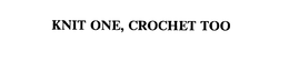 KNIT ONE, CROCHET TOO trademark