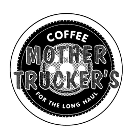 COFFEE MOTHER TRUCKER'S FOR THE LONG HAUL trademark