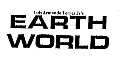 LUIS ARMANDO TORRES JR'S EARTH WORLD trademark