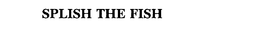 SPLISH THE FISH trademark