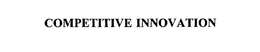 COMPETITIVE INNOVATION trademark