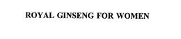 ROYAL GINSENG FOR WOMEN trademark