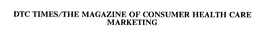 DTC TIMES/THE MAGAZINE OF CONSUMER HEALTH CARE MARKETING trademark