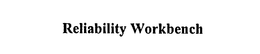 RELIABILITY WORKBENCH trademark