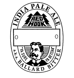 INDIA PALE ALE RED HOOK "YA SURE YA BETCHA" A.K.A. BALLARD BITTER trademark