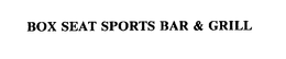 BOX SEAT SPORTS BAR & GRILL trademark