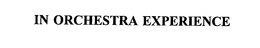 IN ORCHESTRA EXPERIENCE trademark