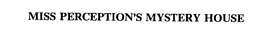 MISS PERCEPTION'S MYSTERY HOUSE trademark