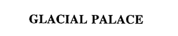 GLACIAL PALACE trademark