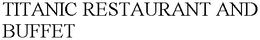 TITANIC RESTAURANT AND BUFFET trademark