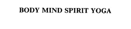 BODY MIND SPIRIT YOGA trademark