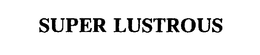 SUPER LUSTROUS trademark