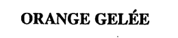 ORANGE GELEE trademark