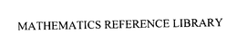 MATHEMATICS REFERENCE LIBRARY trademark