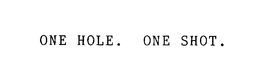 ONE HOLE. ONE SHOT. trademark