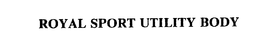 ROYAL SPORT UTILITY BODY trademark