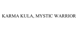 KARMA KULA, MYSTIC WARRIOR trademark