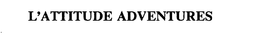 L'ATTITUDE ADVENTURES trademark