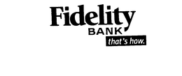 FIDELITY BANK THAT'S HOW. trademark