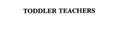 TODDLER TEACHERS trademark