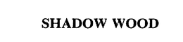 SHADOW WOOD trademark