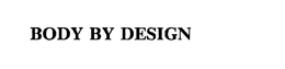 BODY BY DESIGN trademark