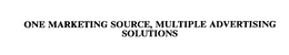 ONE MARKETING SOURCE, MULTIPLE ADVERTISING SOLUTIONS trademark