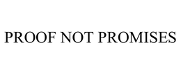 PROOF NOT PROMISES trademark