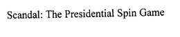 SCANDAL: THE PRESIDENTIAL SPIN GAME trademark